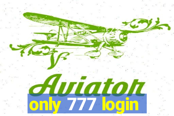 only 777 login